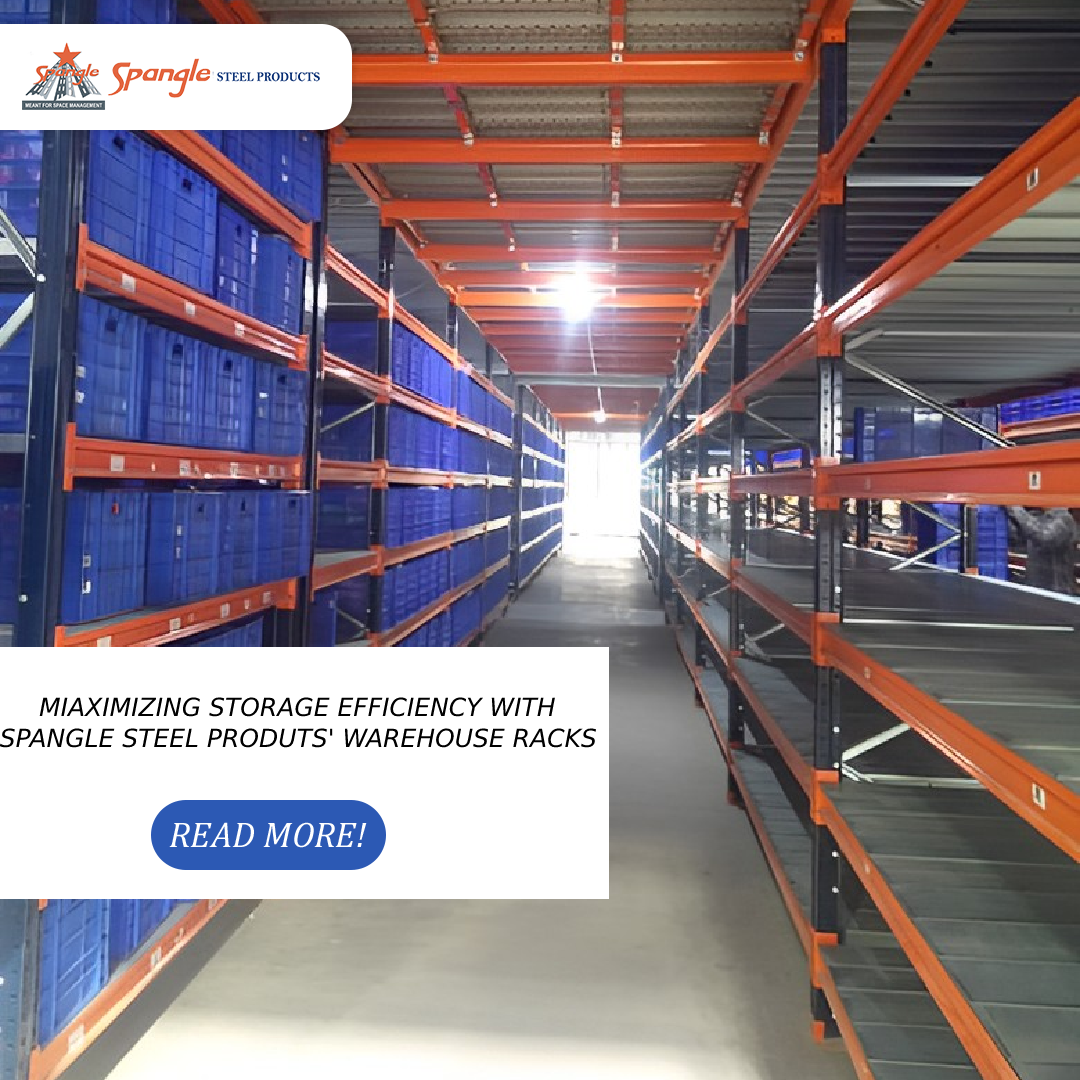 Maximizing Storage Efficiency with Spangle Steel Products’ Warehouse Racks
